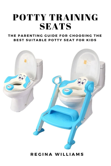 Potty Training Seats: The Parenting Guide for Choosing the Best Suitable Potty Seat for Kids