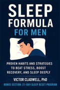 Sleep Formula for Men: Proven Habits and Strategies to Beat Stress, Boost Recovery, and Sleep Deeply