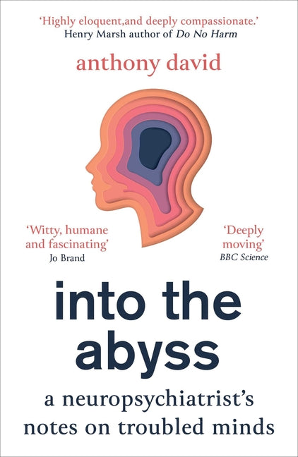 Into the Abyss: A Neuropsychiatrist's Notes on Troubled Minds