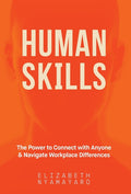 Human Skills: The Power to Connect with Anyone and Navigate Workplace Differences