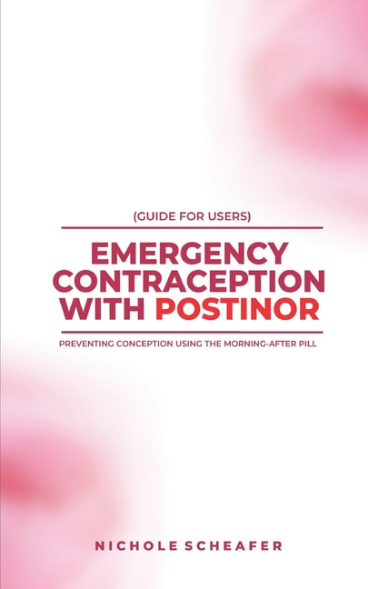 Guide for Users: Emergency Contraception with Postinor: Preventing Conception Using the Morning-After Pill