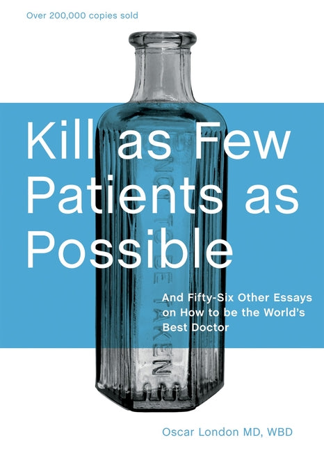 Kill as Few Patients as Possible: And Fifty-Six Other Essays on How to Be the World's Best Doctor (Anniversary)