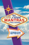 The Three Mantras: For Removing Fear and Anxiety from your Life