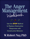 The Anger Management Workbook: Use the STOP Method to Replace Destructive Responses with Constructive Behavior