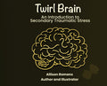 Twirl Brain: An Introduction to Secondary Traumatic Stress