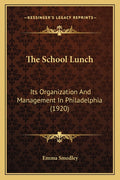 The School Lunch: Its Organization And Management In Philadelphia (1920)