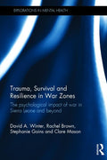Trauma, Survival and Resilience in War Zones: The psychological impact of war in Sierra Leone and beyond