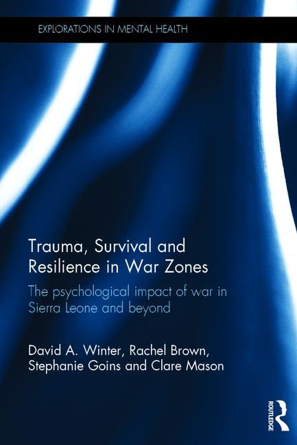 Trauma, Survival and Resilience in War Zones: The psychological impact of war in Sierra Leone and beyond