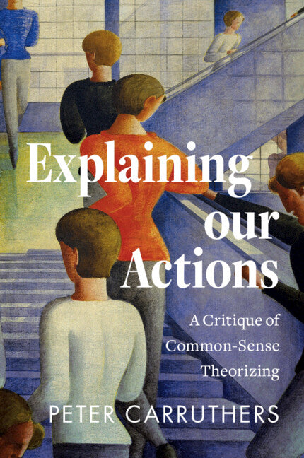 Explaining Our Actions: A Critique of Common-Sense Theorizing