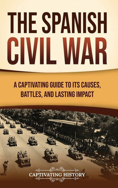The Spanish Civil War: A Captivating Guide to Its Causes, Battles, and Lasting Impact