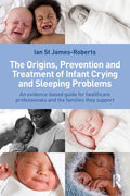 The Origins, Prevention and Treatment of Infant Crying and Sleeping Problems: An Evidence-Based Guide for Healthcare Professionals and the Families They S