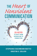 The Heart of Nonviolent Communication: 25 Keys to Shift from Separation to Connection