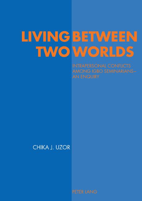 Living Between Two Worlds: Intrapersonal Conflicts Among Igbo Seminarians - An Enquiry