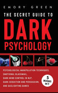 The Secret Guide To Dark Psychology: 5 Books in 1: Psychological Manipulation, Emotional Blackmail, Dark Mind Control in NLP, Dark Seduction and Persuasio