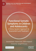 Functional Somatic Symptoms in Children and Adolescents: A Stress-System Approach to Assessment and Treatment (2020)