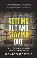 Getting Out & Staying Out: A Black Man's Guide to Success After Prison