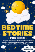 Bedtime Stories for Kids: A Complete Collection of Meditation Stories, Fables and Fairy Tales to Help Children and Toddlers Fall Asleep Fast and