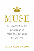Muse: The Magnetism of Women Who Stop Abandoning Themselves