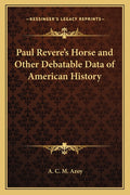 Paul Revere's Horse and Other Debatable Data of American History