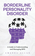 Borderline Personality Disorder: A Guide to Understanding and Managing BPD