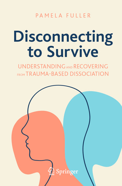 Disconnecting to Survive: Understanding and Recovering from Trauma-Based Dissociation