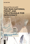 The Iran National Front and the Struggle for Democracy: 1949-Present