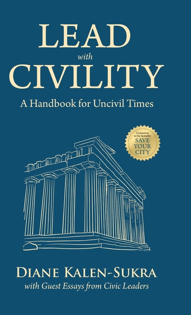Lead with Civility: A Handbook for Uncivil Times