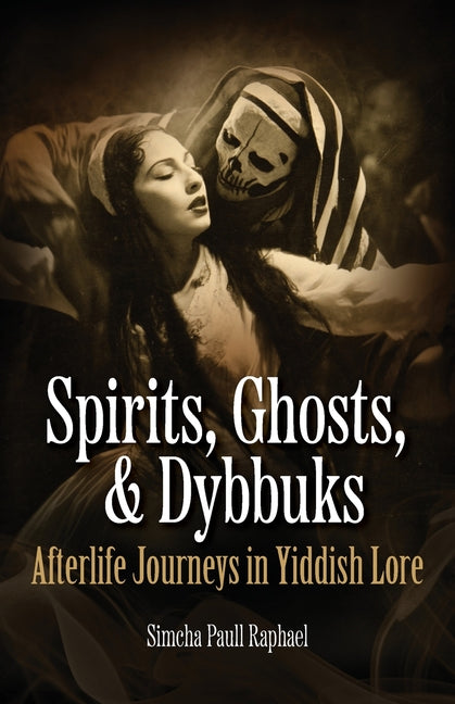 Spirits, Ghosts, & Dybbuks: Afterlife Journeys in Yiddish Lore