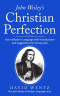 John Wesley's Christian Perfection: Set in Modern Language with Introduction and Suggestions for Group Use