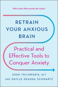 Retrain Your Anxious Brain: Practical and Effective Tools to Conquer Anxiety (Reissue)