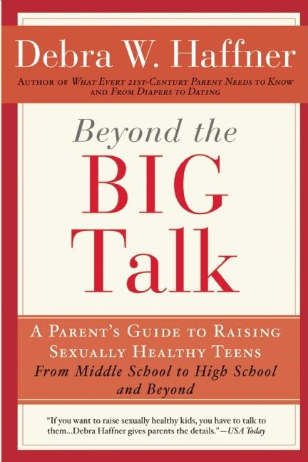 Beyond the Big Talk Revised Edition: A Parent's Guide to Raising Sexually Healthy Teens - From Middle School to High School and Beyond (Revised, Updat