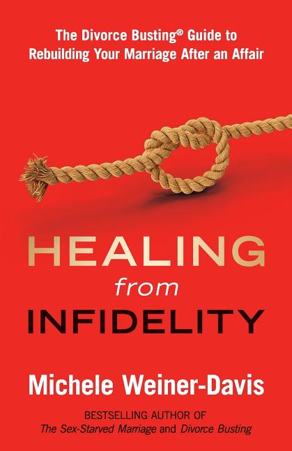 Healing from Infidelity: The Divorce Busting(r) Guide to Rebuilding Your Marriage After an Affair