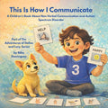 This Is How I Communicate: A Children's Book About Non-Verbal Communication and Autism Spectrum Disorder: Part of The Adventures of Dallas and Lucy Se