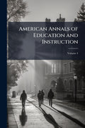 American Annals of Education and Instruction; Volume 4