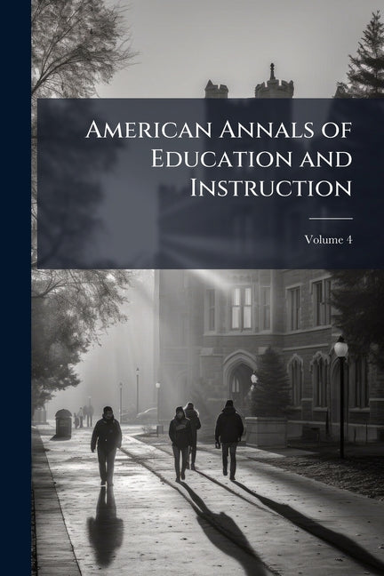 American Annals of Education and Instruction; Volume 4