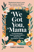 We Got You, Mama: The No-Nonsense, Expert-Packed Guide to Going From Surviving to Thriving