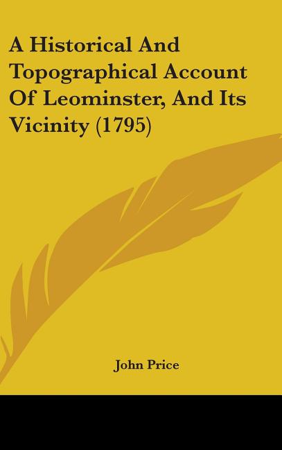 A Historical And Topographical Account Of Leominster, And Its Vicinity (1795)