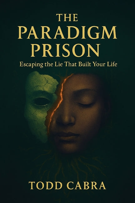 The Paradigm Prison, Escaping the lie that built your life