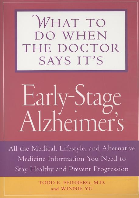 What to Do When the Doctor Says It's Early-Stage Alzheimer's: All the Medical, Lifestyle, and Alternative Medicine Information You Need to Stay Health