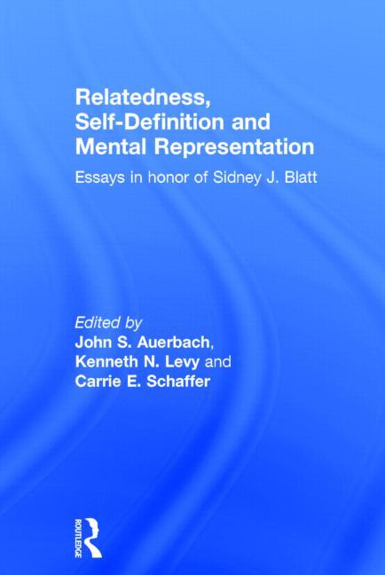 Relatedness, Self-Definition and Mental Representation: Essays in honor of Sidney J. Blatt