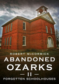 Abandoned Ozarks II: Forgotten Schoolhouses