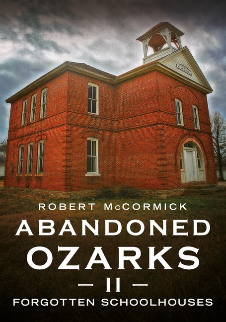 Abandoned Ozarks II: Forgotten Schoolhouses