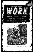 Unfuck Your Work: Makin' Paper Without Losing Your Mind or Selling Your Soul