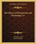 The Library of Mesmerism and Psychology V2
