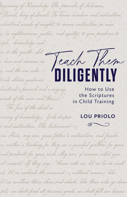 Teach Them Diligently: How to Use the Scriptures in Child Training