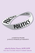 Practice & Politics: An Essential Reader For Social Workers And Therapists (Practice & Politics)