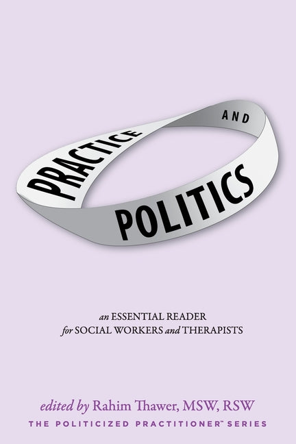 Practice & Politics: An Essential Reader For Social Workers And Therapists (Practice & Politics)