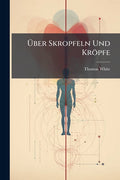 Über Skropfeln Und Kröpfe: Nebst Widerlegung Ihrer Erblichkeit