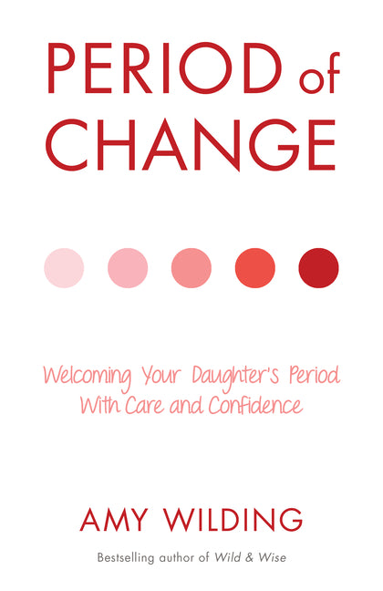Period of Change: Welcoming Your Daughter's Period with Care and Confidence