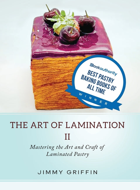 The Art of Lamination II: Mastering the Art and Craft of Laminated Pastry